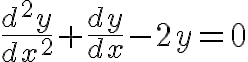 $\frac{d^2y}{dx^2}+\frac{dy}{dx}-2y=0$